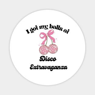 I got my balls at Disco Extravaganza Magnet